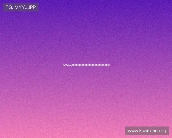 betway中国官网新手注册指南，快速上手体验丰富的线上娱乐内容